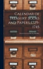 Calendar of Treasury Books and Papers, 1729-1745: Preserved in the Public Record Office By Anonymous Cover Image