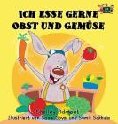 Ich esse gerne Obst und Gemüse: I Love to Eat Fruits and Vegetables (German Edition) (German Bedtime Collection) By Shelley Admont, Kidkiddos Books Cover Image