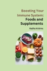 Boosting Your Immune System: Foods and Supplements By Radha Krishna Cover Image