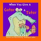 WhenYou Give A Gator A Tator Cover Image