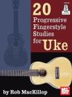 20 Progressive Fingerstyle Studies for Uke By Rob MacKillop Cover Image