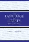 The Language of Liberty: A Citizen's Vocabulary By Edwin Hagenstein Cover Image