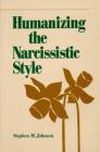 Humanizing the Narcissistic Style By Stephen M. Johnson, Ph. D. Cover Image