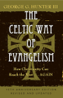 The Celtic Way of Evangelism, Tenth Anniversary Edition: How Christianity Can Reach the West . . .Again By George G. Hunter Cover Image
