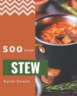 500 Stew Recipes: Cook it Yourself with Stew Cookbook! By Dylan Downs Cover Image