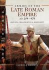Armies of the Late Roman Empire Ad 284 to 476: History, Organization and Equipment (Armies of the Past) By Gabriele Esposito Cover Image