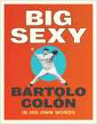 Big Sexy: In His Own Words By Bartolo Colon, Michael Stahl Cover Image