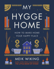 My Hygge Home: How to Make Home Your Happy Place By Meik Wiking Cover Image