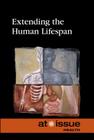 Extending the Human Lifespan (At Issue) By Tamara Thompson (Editor) Cover Image