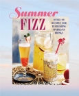 Summer Fizz: Over 100 recipes for refreshing sparkling drinks Cover Image
