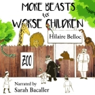 More Beasts for Worse Children Lib/E By Hilaire Belloc, Sarah Bacaller (Read by) Cover Image