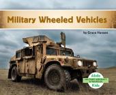 Military Wheeled Vehicles (Military Aircraft & Vehicles) By Grace Hansen Cover Image