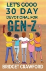 Lets Gooo 30 Day Devotional For Gen-Z By Bridget Crawford Cover Image