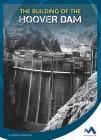 The Building of the Hoover Dam (Engineering That Made America) Cover Image