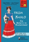 Frida Kahlo - Die Malerin im Blumenmeer: Für kleine Leute mit großen Ideen. Band 6 der Reihe StarkeFrauen-Buch.de By Heike Wolter, Julia Christof, Anika Slawinski Cover Image