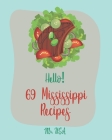 Hello! 69 Mississippi Recipes: Best Mississippi Cookbook Ever For Beginners [Mud Pie Recipe, Southern Pie Cookbook, Sweet Potato Pie Cookbook, Pie Cr By USA Cover Image