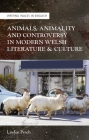 Animals, Animality and Controversy in Modern Welsh Writing and Culture (University of Wales Press - Writing Wales in English) Cover Image