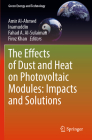 The Effects of Dust and Heat on Photovoltaic Modules: Impacts and Solutions (Green Energy and Technology) By Amir Al-Ahmed (Editor), Inamuddin (Editor), Fahad A. Al-Sulaiman (Editor) Cover Image