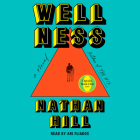 Wellness: A Novel By Nathan Hill, Ari Fliakos (Read by) Cover Image