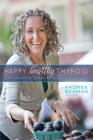 Happy Healthy Thyroid - The Essential Steps to Healing Naturally By Andrea Beaman, Paula Jacobson (Editor), Sheilah Kaufman (Editor) Cover Image