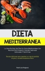 Dieta Mediterránea: La sencilla guía del plan de dieta mediterránea con recetas para preparar comidas sabrosas, deliciosas y nutritivas (R By Noah-Luis Noguera Cover Image