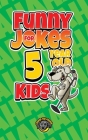 Funny Jokes for 5 Year Old Kids: 100+ Crazy Jokes That Will Make You Laugh Out Loud! Cover Image