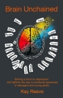 Brain Unchained (Coloured Version): Shining a torch on depression and lighting the way to emotional awareness in teenagers and young adults By Kay Reeve Cover Image