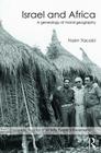 Israel and Africa: A Genealogy of Moral Geography (Routledge Studies in Middle Eastern Geography) By Haim Yacobi Cover Image