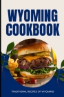 Wyoming Cookbook: Traditional Recipes of Wyoming Cover Image