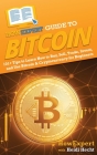 HowExpert Guide to Bitcoin: 101+ Tips to Learn How to Buy, Sell, Trade, Invest, and Use Bitcoin & Cryptocurrency for Beginners By Howexpert, Heidi Hecht Cover Image