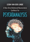 A New Drive-Relational-Neuroscience Synthesis for Psychoanalysis By Leon Van Der Linde Cover Image