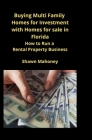 Buying Multi Family Homes for Investment with Homes for sale in Florida: How to Run a Rental Property Business By Shawn Mahoney Cover Image