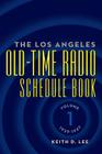 The Los Angeles Old-Time Radio Schedule Book Volume 1, 1929-1937 By Keith D. Lee Cover Image