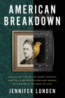 American Breakdown: Our Ailing Nation, My Body's Revolt, and the Nineteenth-Century Woman Who Brought Me Back to Life By Jennifer Lunden Cover Image