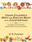 Young Children's Math and English Book with Illustrations.: Two Subjects in One Book for Students Both at Home and at School. By S. S. Fultang Cover Image