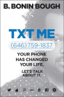 Txt Me: Your Phone Has Changed Your Life. Let's Talk about It. By B. Bonin Bough Cover Image