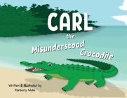 Carl the Misunderstood Crocodile By Kimberly Wylie Cover Image
