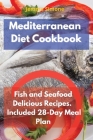 Mediterranean Diet Cookbook: Fish and Seafood Delicious Recipes. Included 28-Day Meal Plan Cover Image