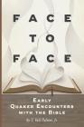 Face to Face: Early Quaker Encounters with the Bible By T. Vail Palmer, Darryl Brown (Cover Design by) Cover Image