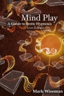 Mind Play: A Guide to Erotic Hypnosis Cover Image