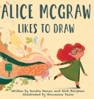 Alice McGraw Likes to Draw By Rich Bergman, Sandra Hanan Cover Image