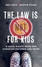 The Law is (Not) for Kids: A Legal Rights Guide for Canadian Children and Teens By Ned Lecic Cover Image