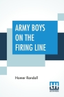 Army Boys On The Firing Line: Or, Holding Back The German Drive Cover Image