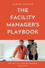 The Facility Manager's Playbook: The Key to a Smooth-Running Operation Cover Image