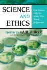 Science and Ethics: Can Science Help Us Make Wise Moral Judgments? By Paul Kurtz (Editor), David Koepsell (Contributions by) Cover Image