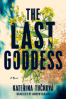 The Last Goddess By Kateřina Tučková, Andrew Oakland (Translator) Cover Image