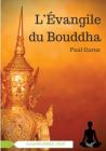 L'Évangile du Bouddha: La vie de Bouddha racontée à la lumière de son rôle religieux et philosophique By Paul Carus Cover Image
