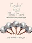 Cookin' Aint That Hard: A Simple Look at Some Complex Recipes By Sr. Stark, Richard J. Cover Image