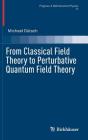 From Classical Field Theory to Perturbative Quantum Field Theory (Progress in Mathematical Physics #74) By Michael Dütsch Cover Image