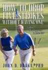 How to Drop Five Strokes without Having One: Finding More Enjoyment in Senior Golf By John D. Drake Cover Image